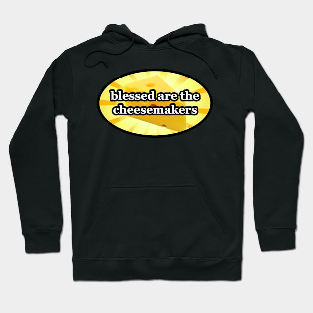 BLESSED ARE THE CHEESEMAKERS CHEESE LOVERS Hoodie by colormecolorado